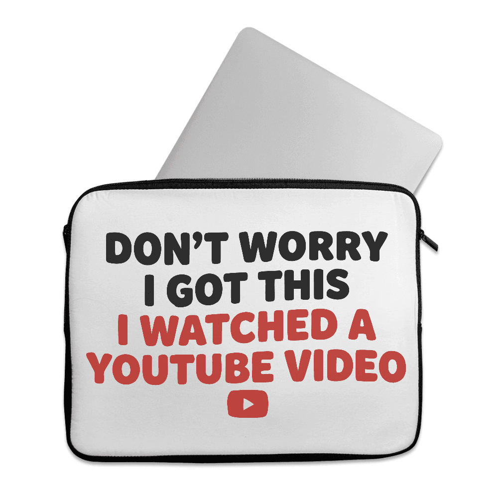 Laptop Sleeve Funny Don't Worry I Got This I Watched A Youtube Video